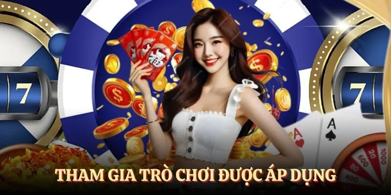 Chỉ tham gia trò chơi được áp dụng với khuyến mãi