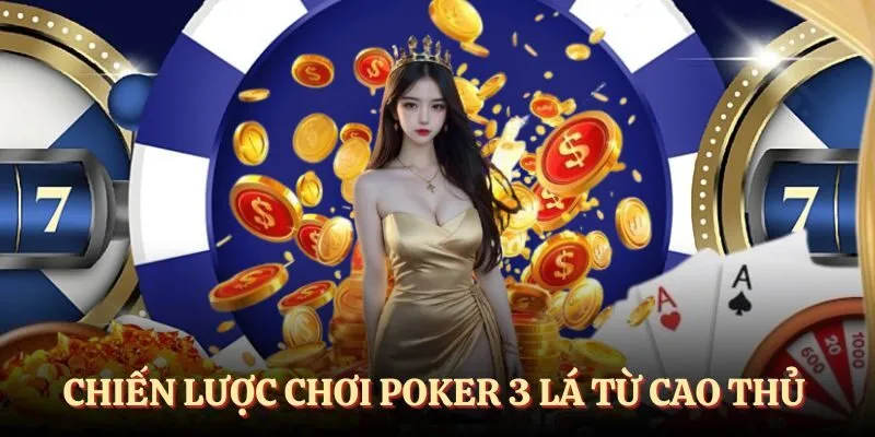Chiến lược chơi poker thắng lớn từ cao thủ