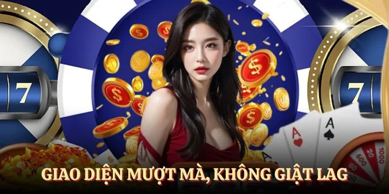 Giao diện mượt mà, không giật lag