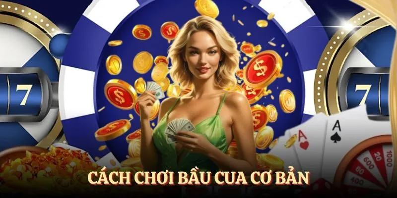 Học cách chơi cơ bản cho tân binh về game bầu cua