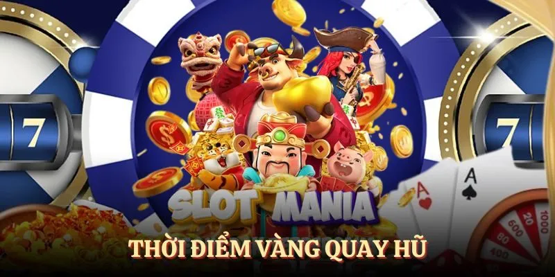Lựa chọn thời điểm vàng để quay hũ thắng lớn
