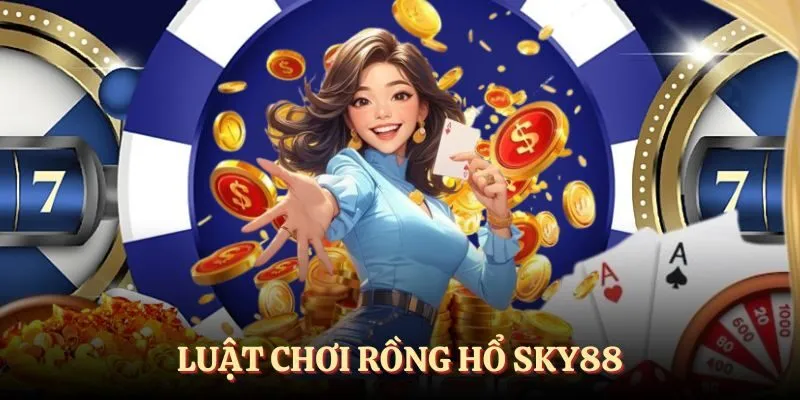 Luật chơi rồng hổ SKY88 cực hay cho tân binh