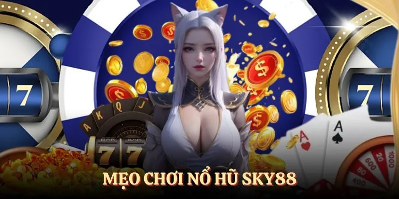 Mẹo chơi nổ hũ SKY88