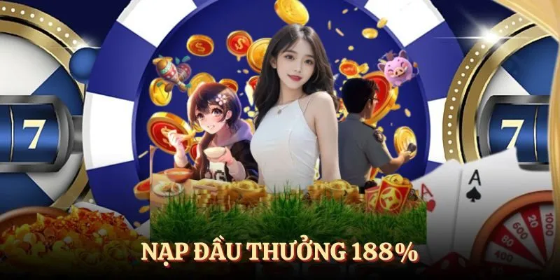 Nạp đầu thưởng ngay 188%