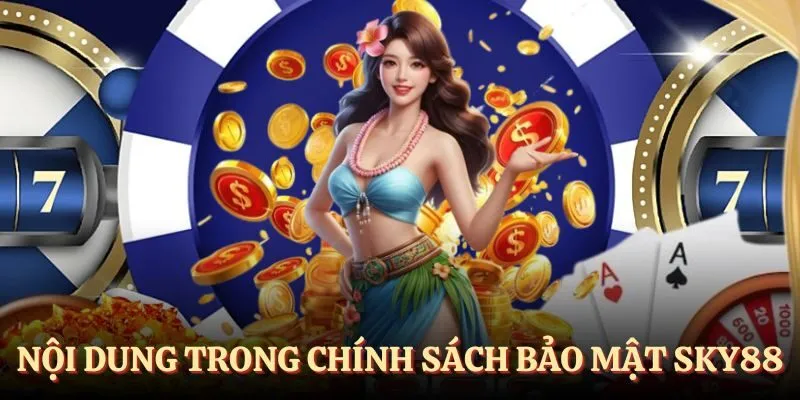 Nội dung trong chính sách bảo mật tại nhà cái uy tín SKY88