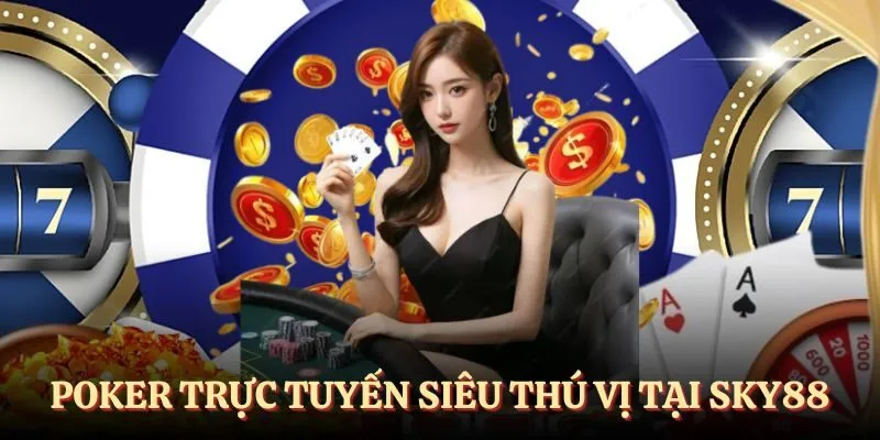 Poker trực tuyến SKY88 - Siêu phẩm giải trí đình đám 2025