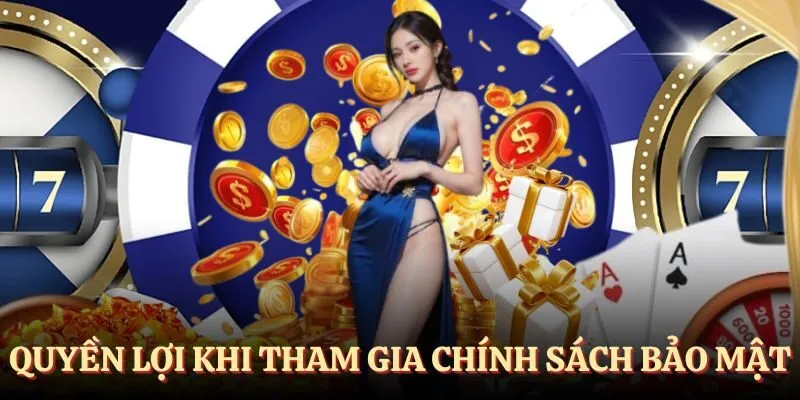 Quyền lợi có được tham gia chính sách bảo mật