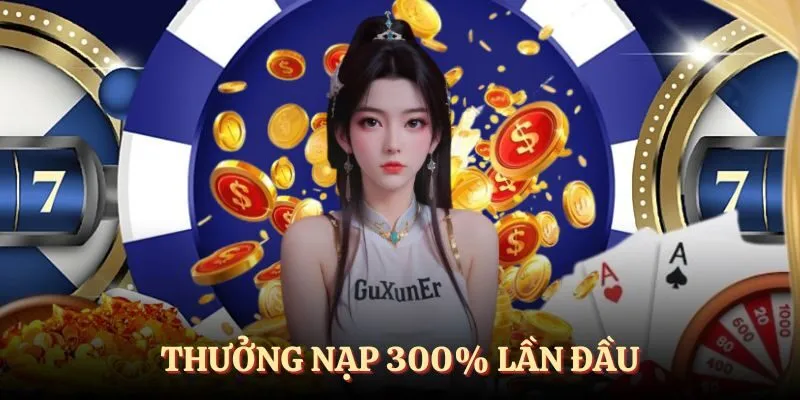 Thưởng 300% nạp tiền lần đầu