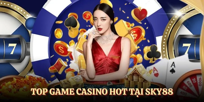 Top casino game SKY88 hot không thể bỏ lỡ