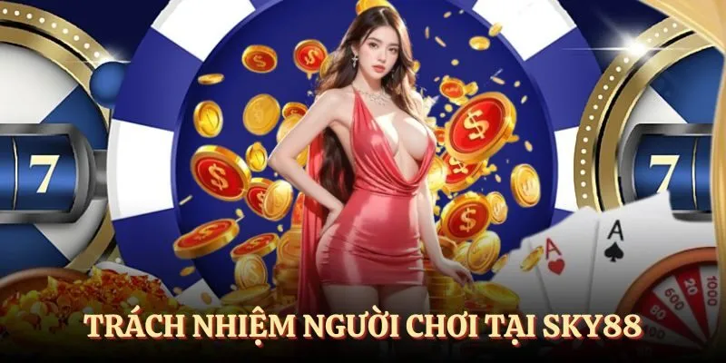 Trách nhiệm người chơi được nêu bật tại SKY88