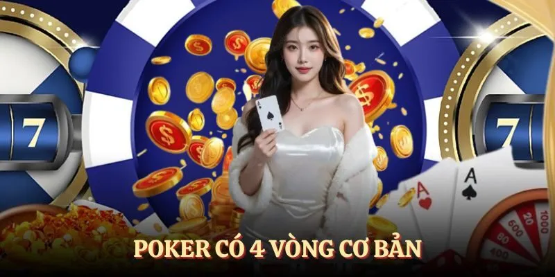 Trải qua 4 vòng cược hấp dẫn khi tham gia poker