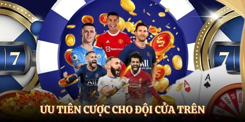 Ưu tiên cược cho đội cửa trên
