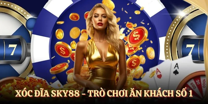 Xóc đĩa SKY88 - Trò chơi ăn khách, luật lệ đơn giản